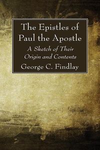 Cover image for The Epistles of Paul the Apostle: A Sketch of Their Origin and Contents