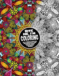 Cover image for Bite Me, I'm Coloring: De-Stress with 50 Hilariously Fun Swear Word Coloring Pagesvolume 10