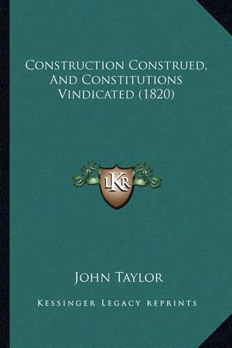 Construction Construed, and Constitutions Vindicated (1820)