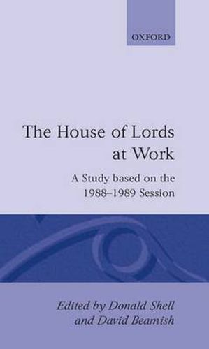 Cover image for The House of Lords at Work: A Study Based on the 1988-1989 Session