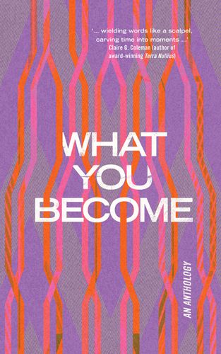 Cover image for What You Become: An Anthology