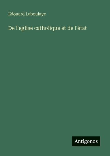 Cover image for De l'eglise catholique et de l'etat