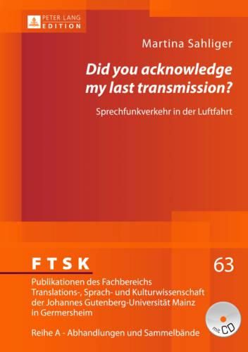Cover image for Did You Acknowledge My Last Transmission?: Sprechfunkverkehr in Der Luftfahrt- Audioverbale Interaktion Zwischen Flugsicherung Und Crew