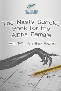 Cover image for The Nasty Sudoku Book for the Alpha Female with 300+ Very Easy Puzzles