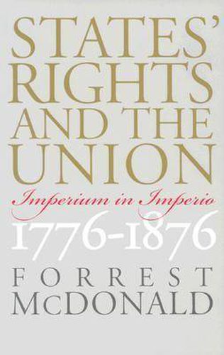 States' Rights and the Union: Imperium in Imperio, 1776-1876