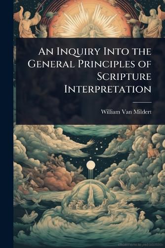 Cover image for An Inquiry Into the General Principles of Scripture Interpretation