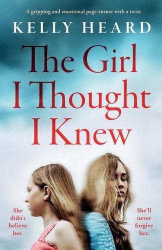 Cover image for The Girl I Thought I Knew: A gripping and emotional page-turner with a twist