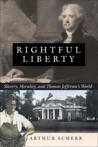 Cover image for Rightful Liberty: Slavery, Morality, and Thomas Jefferson's World