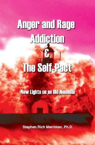 Cover image for Anger and Rage Addiction & The Self-Pact: New Lights on an Old Nemesis