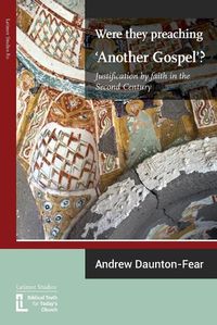 Cover image for Were They Preaching 'Another Gospel'? Justification By Faith in the Second Century