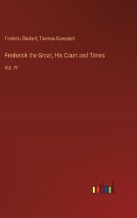 Cover image for Frederick the Great, His Court and Times