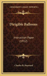 Cover image for Dirigible Balloons: Instruction Paper (1912)