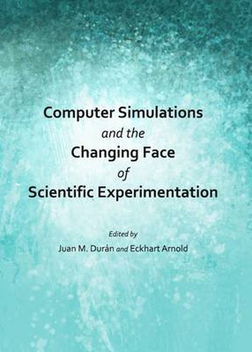 Cover image for Computer Simulations and the Changing Face of Scientific Experimentation