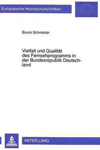 Cover image for Vielfalt Und Qualitaet Des Fernsehprogramms in Der Bundesrepublik Deutschland: Bestimmungsfaktoren Und Moeglichkeiten Zu Deren Beeinflussung