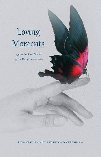 Cover image for Loving Moments: 59 Inspirational Stories of the Many Faces of Love