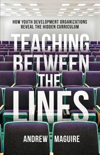 Cover image for Teaching Between the Lines: How Youth Development Organizations Reveal the Hidden Curriculum