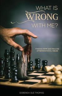 Cover image for What is Wrong with Me?: Finding Hope and Healing after Emotional Abuse