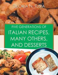 Cover image for Five Generations of Italian Recipes, Many Others, and Desserts