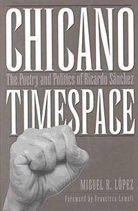 Cover image for Chicano Timespace: The Poetry and Politics of Ricardo Sanchez