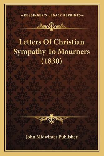 Cover image for Letters of Christian Sympathy to Mourners (1830)