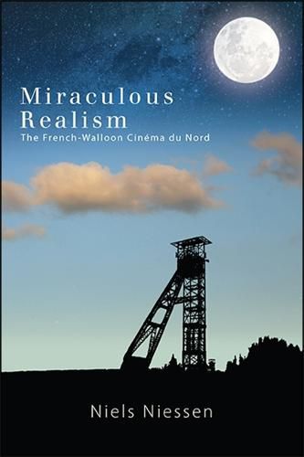 Cover image for Miraculous Realism: The French-Walloon Cinema du Nord