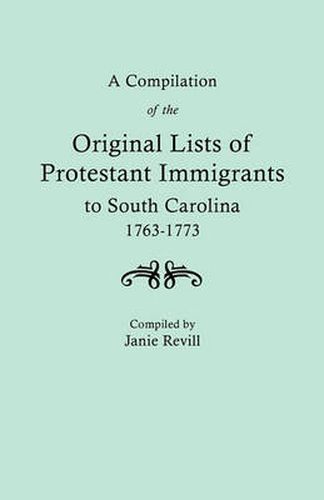 Cover image for A Compilation of the Original LIsts of Protestant Immigrants to South Carolina, 1763-1773