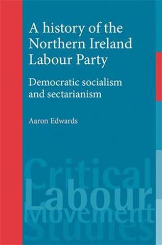 Cover image for A History of the Northern Ireland Labour Party: Democratic Socialism and Sectarianism