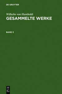 Cover image for Wilhelm Von Humboldt: Gesammelte Werke. Band 3