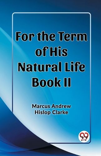 For the Term of His Natural Life Book II