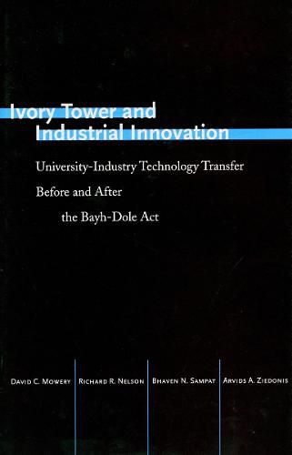 Ivory Tower and Industrial Innovation: University-Industry Technology Transfer Before and After the Bayh-Dole Act