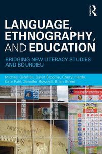 Cover image for Language, Ethnography, and Education: Bridging New Literacy Studies and Bourdieu