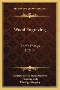 Cover image for Wood Engraving: Three Essays (1916)