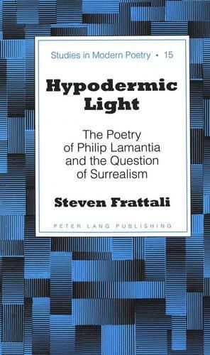 Cover image for Hypodermic Light: The Poetry of Philip Lamantia and the Question of Surrealism