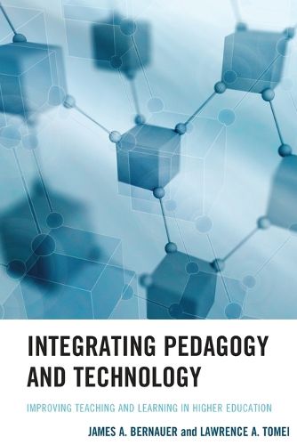 Integrating Pedagogy and Technology: Improving Teaching and Learning in Higher Education