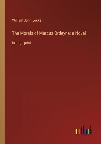 The Morals of Marcus Ordeyne; a Novel