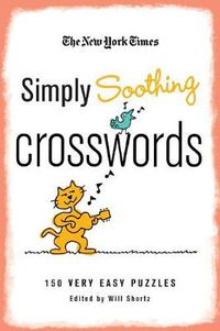 Cover image for The New York Times Simply Soothing Crosswords: 150 Very Easy Puzzles