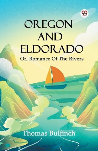 Cover image for Oregon And Eldorado Or, Romance Of The Rivers