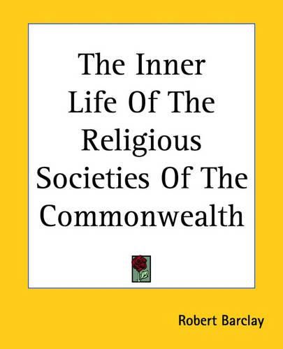 The Inner Life Of The Religious Societies Of The Commonwealth
