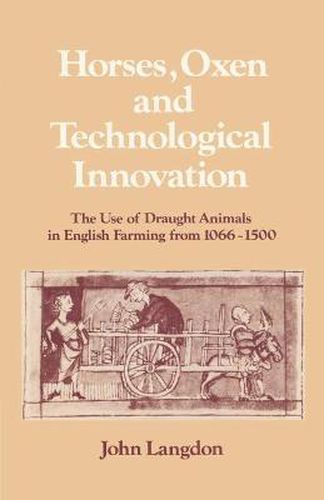 Cover image for Horses, Oxen and Technological Innovation: The Use of Draught Animals in English Farming from 1066-1500
