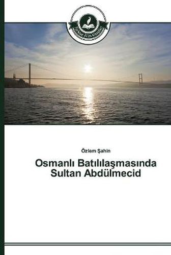 Osmanl&#305; Bat&#305;l&#305;la&#351;mas&#305;nda Sultan Abdulmecid