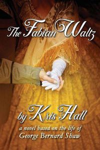 Cover image for The Fabian Waltz: a novel based on the life of George Bernard Shaw