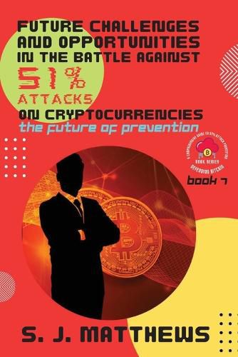 Future Challenges and Opportunities in the Battle Against 51% Attacks on Cryptocurrencies