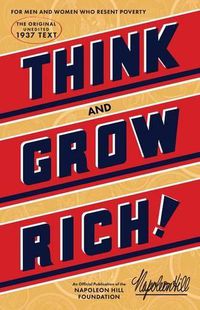Cover image for Think and Grow Rich: The Original, an Official Publication of the Napoleon Hill Foundation