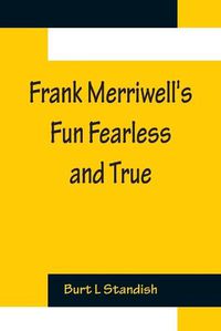 Cover image for Frank Merriwell's Fun Fearless and True