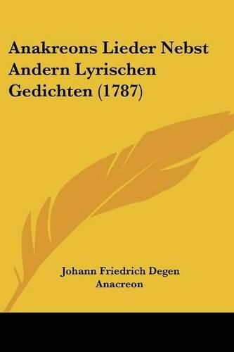 Anakreons Lieder Nebst Andern Lyrischen Gedichten (1787)