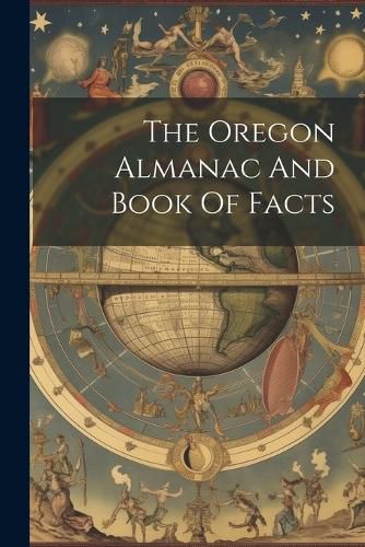 Cover image for The Oregon Almanac And Book Of Facts