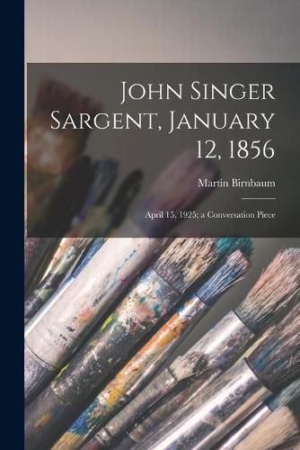 John Singer Sargent, January 12, 1856: April 15, 1925; a Conversation Piece