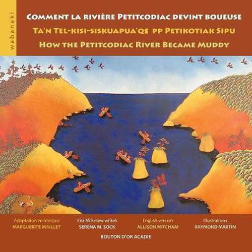 Comment la riviere Petitcodiac devint boueuse / Ta'n Tel-kisi-siskuapua'qsepp Petikodiac Sipu / How the Petitcodiac River Became Muddy