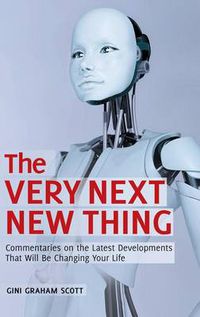 Cover image for The Very Next New Thing: Commentaries on the Latest Developments That Will Be Changing Your Life