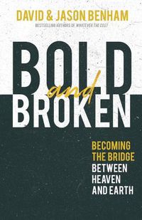 Cover image for Bold and Broken: Becoming the Bridge Between Heaven and Earth